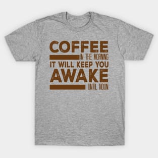 Coffee In The Morning It Will Keep You Awake Until Noon T-Shirt